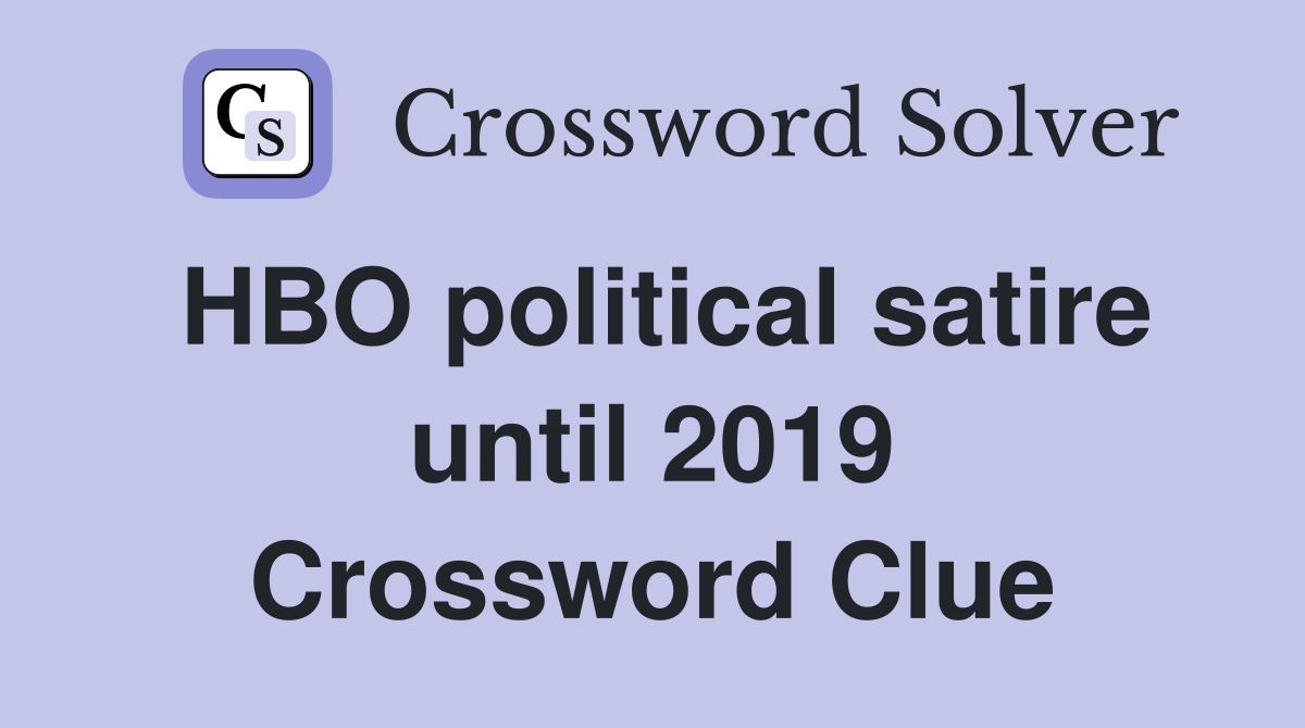 HBO political satire until 2019 Crossword Clue Answers Crossword Solver